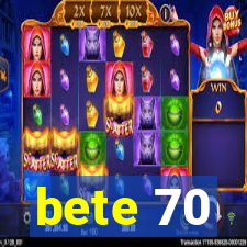 bete 70